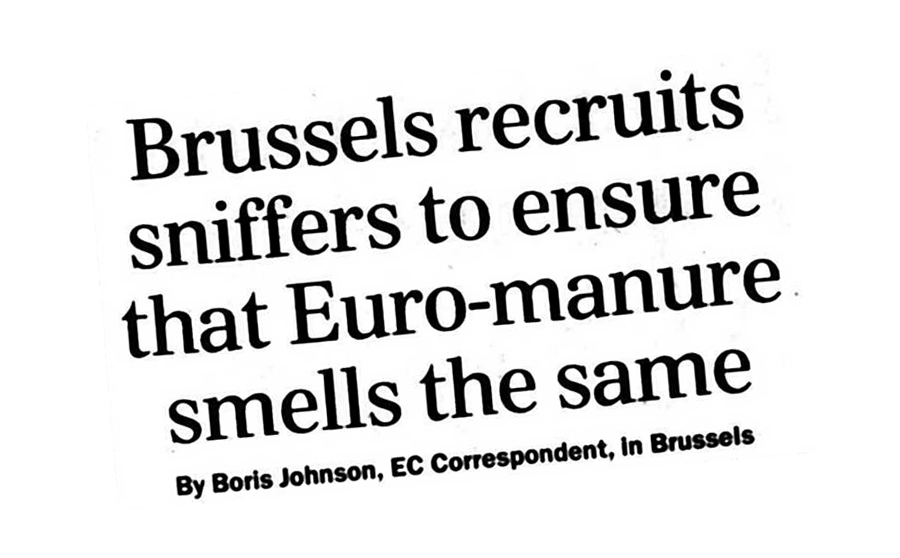 Telegraph headline: Brussels recruits sniffers to ensure that Euro-manure smells the same