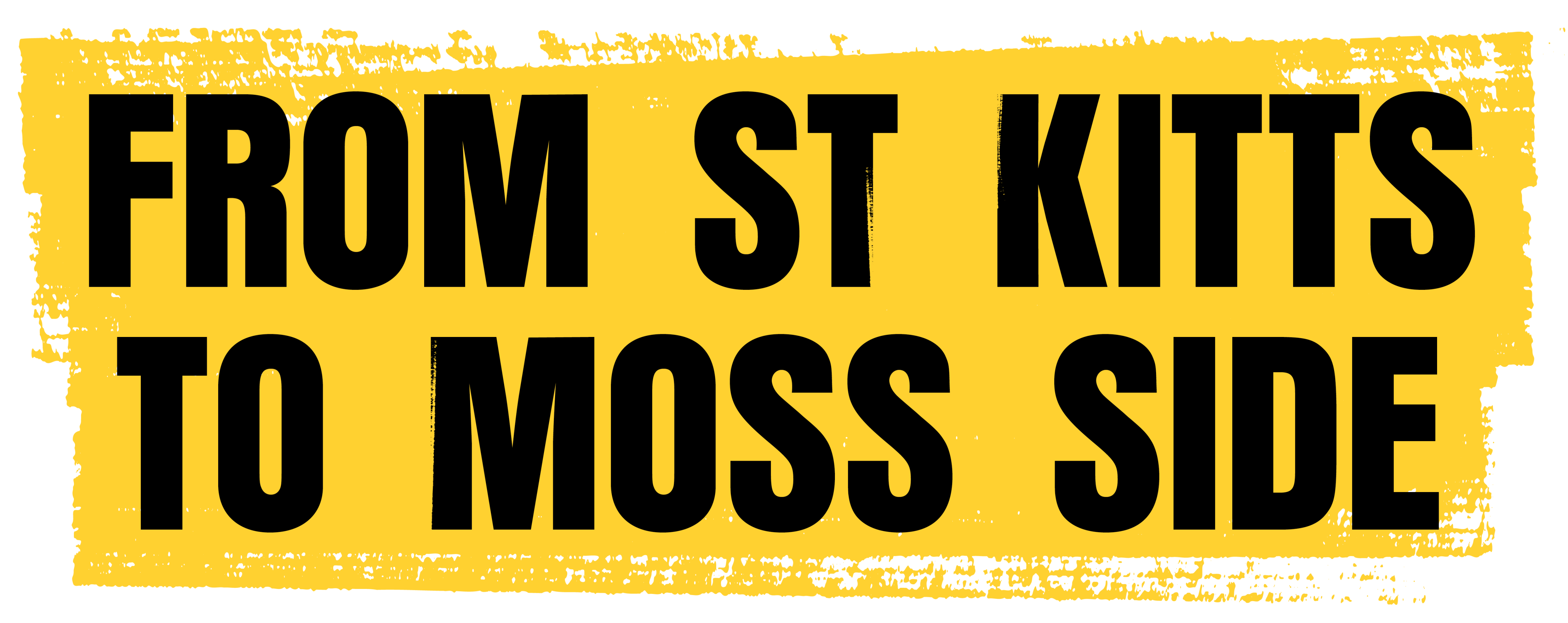 Title that says from st kitts to moss side
