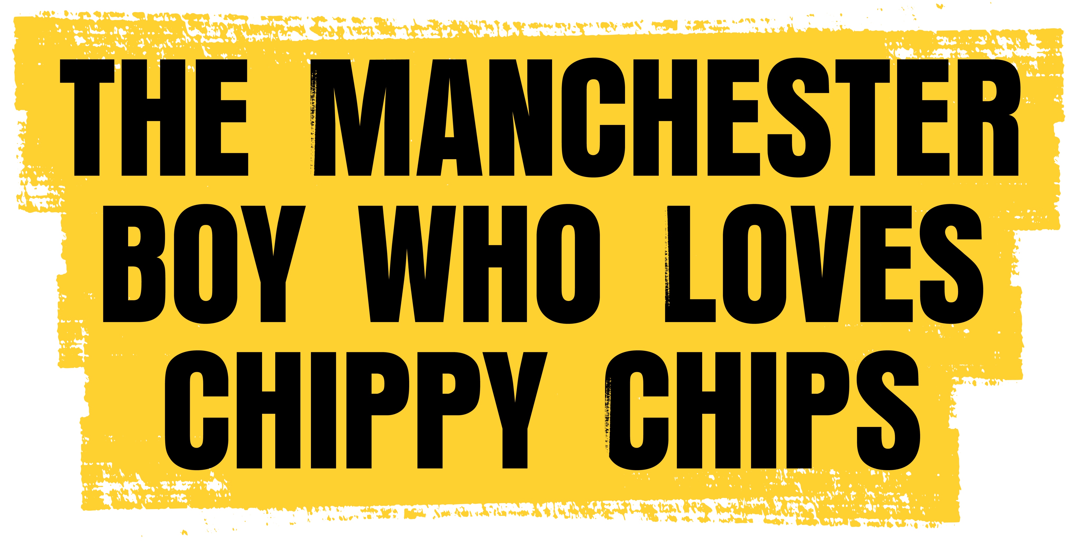 Title that says the manchester boy who loves chippy chips